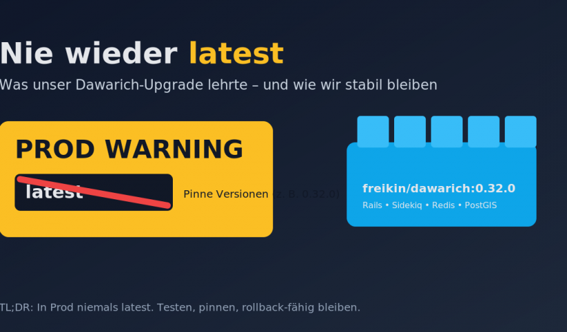 Nie wieder latest. Was unser Dawarich-Upgrade lehrte - und wie wir stabil bleiben